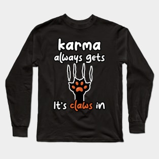 Karma always gets Its claws in Long Sleeve T-Shirt